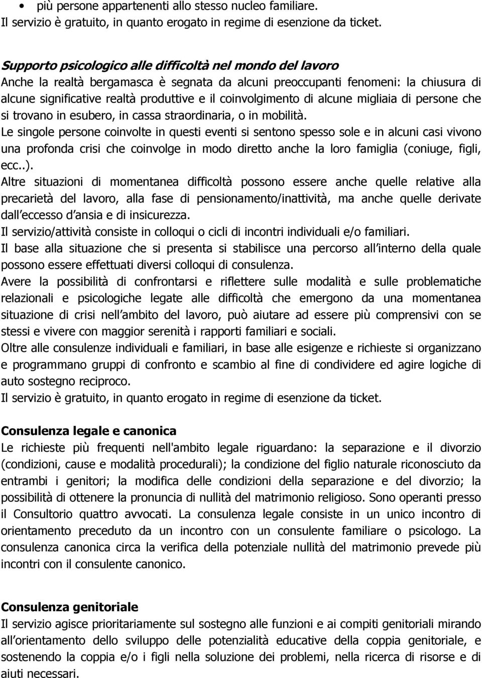 coinvolgimento di alcune migliaia di persone che si trovano in esubero, in cassa straordinaria, o in mobilità.