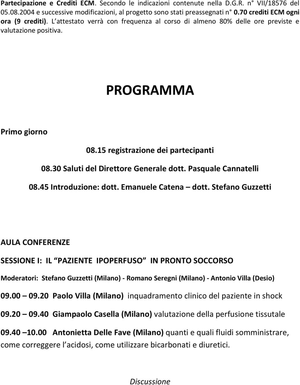 30 Saluti del Direttore Generale dott. Pasquale Cannatelli 08.45 Introduzione: dott. Emanuele Catena dott.