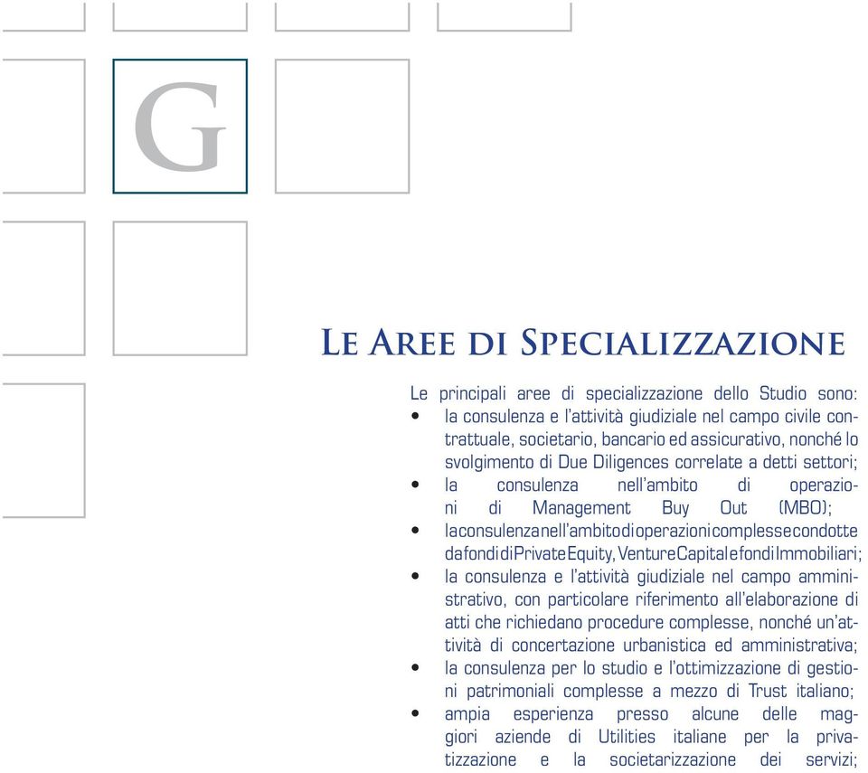 fondi di Private Equity, Venture Capital e fondi Immobiliari; la consulenza e l attività giudiziale nel campo amministrativo, con particolare riferimento all elaborazione di atti che richiedano