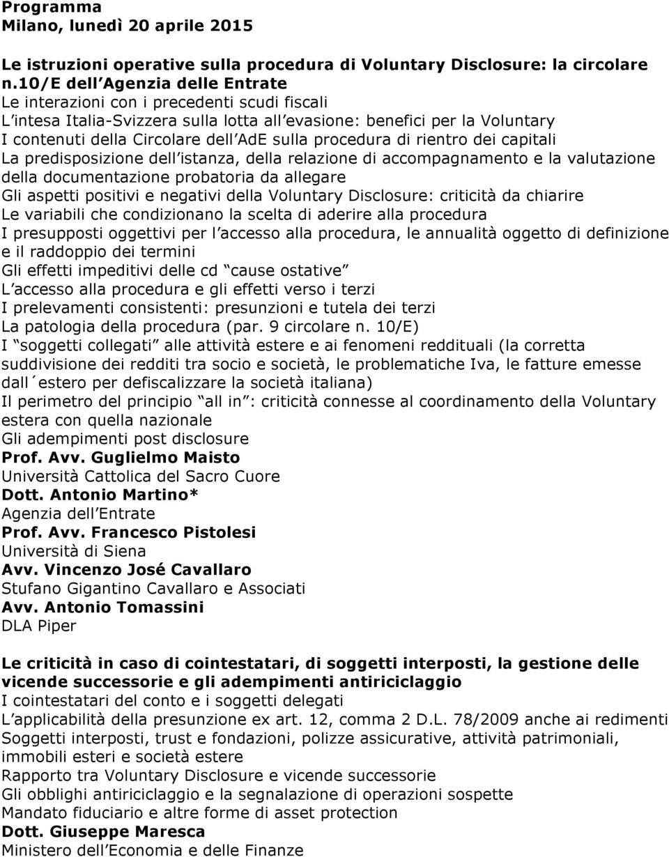 dei capitali La predisposizione dell istanza, della relazione di accompagnamento e la valutazione della documentazione probatoria da allegare Gli aspetti positivi e negativi della Voluntary