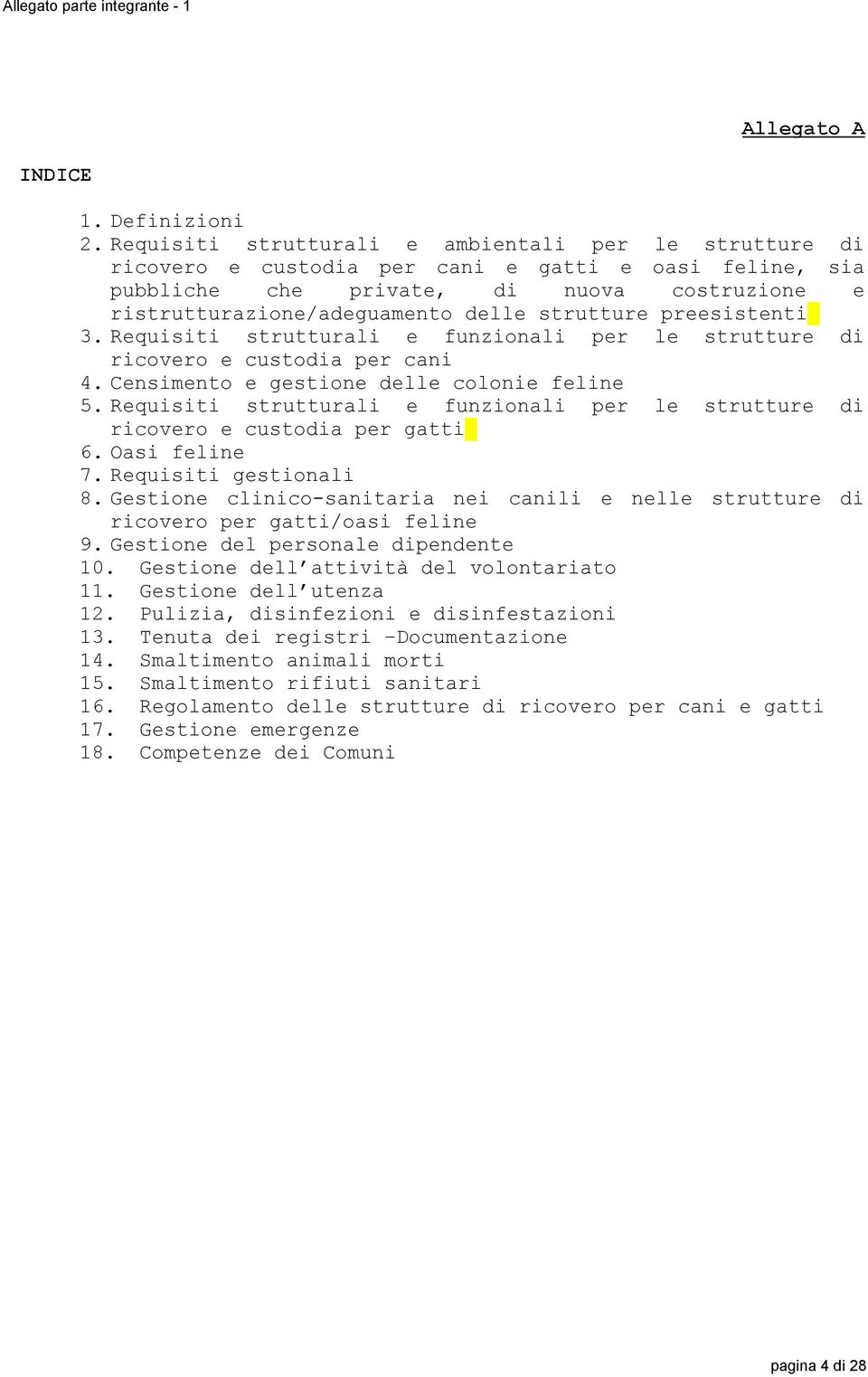 strutture preesistenti 3. Requisiti strutturali e funzionali per le strutture di ricovero e custodia per cani 4. Censimento e gestione delle colonie feline 5.