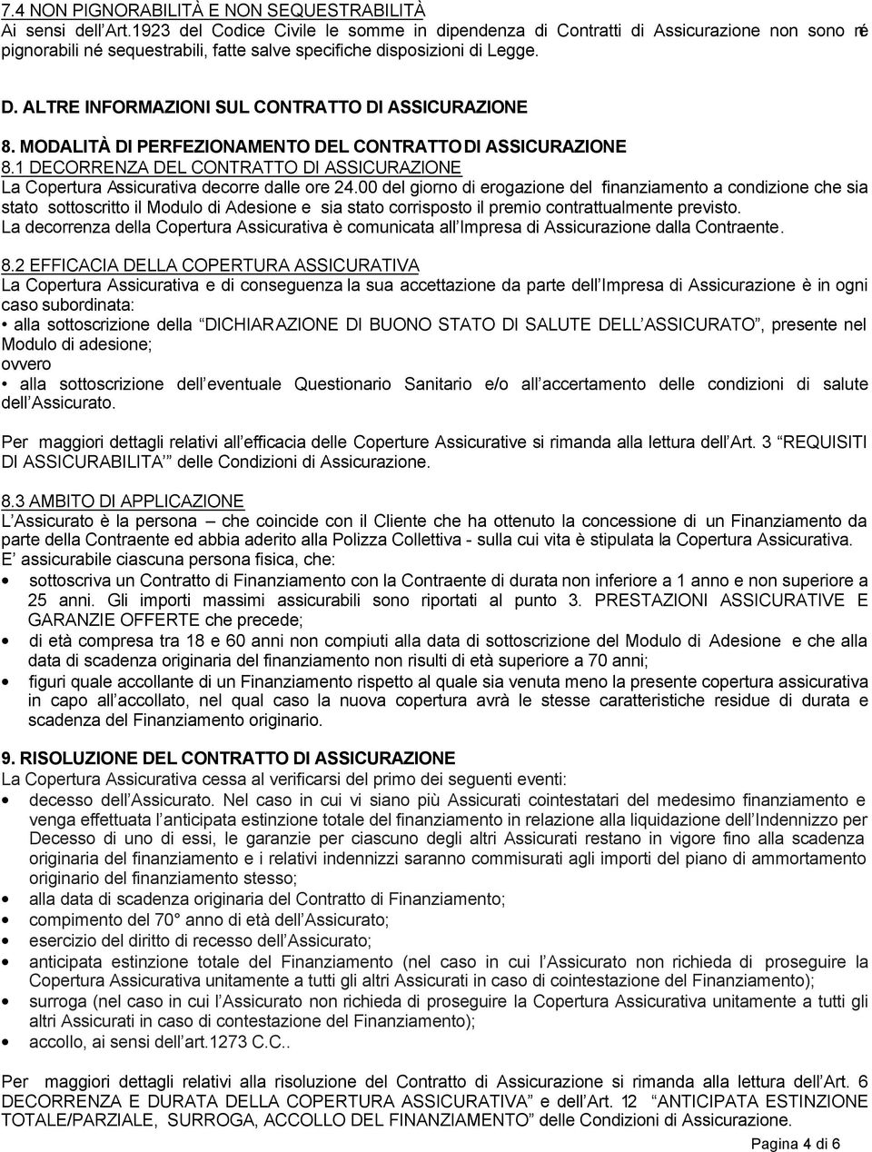 ALTRE INFORMAZIONI SUL CONTRATTO DI ASSICURAZIONE 8. MODALITÀ DI PERFEZIONAMENTO DEL CONTRATTO DI ASSICURAZIONE 8.