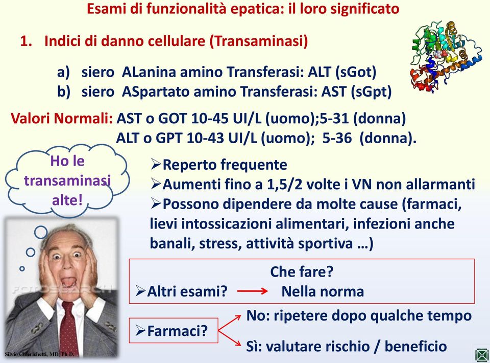 AST o GOT 10-45 UI/L (uomo);5-31 (donna) ALT o GPT 10-43 UI/L (uomo); 5-36 (donna). Ho le transaminasi alte!