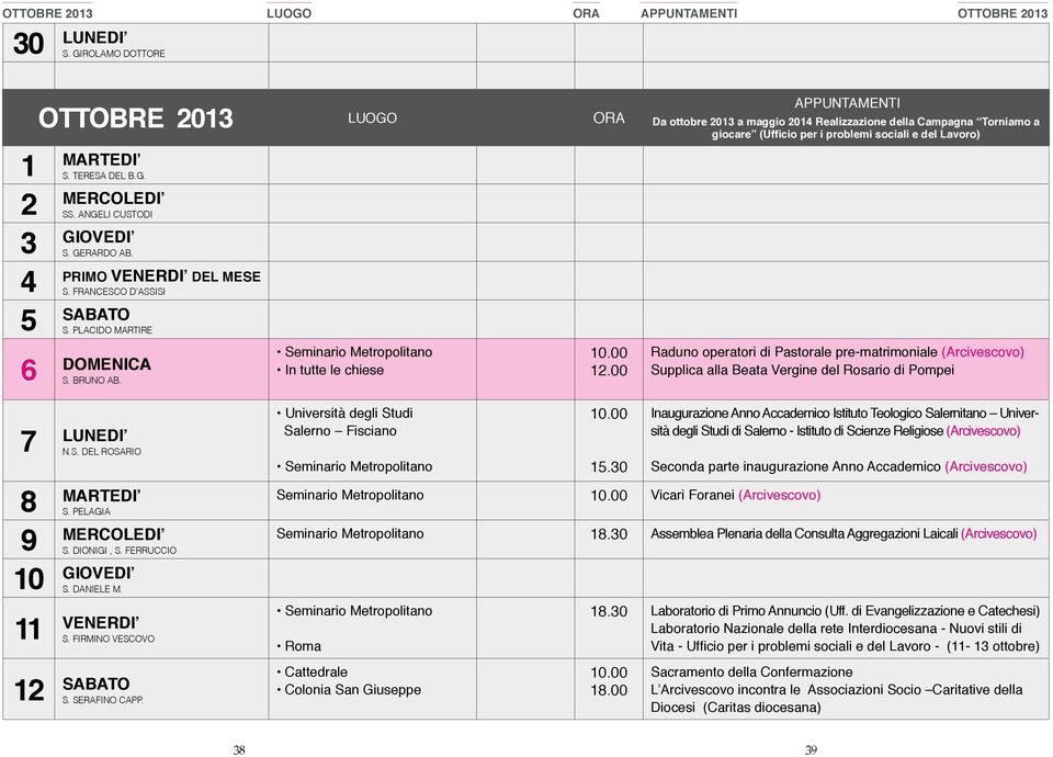 00 APPUNTAMENTI Da ottobre 2013 a maggio 2014 Realizzazione della Campagna Torniamo a giocare (Ufficio per i problemi sociali e del Lavoro) Raduno operatori di Pastorale pre-matrimoniale