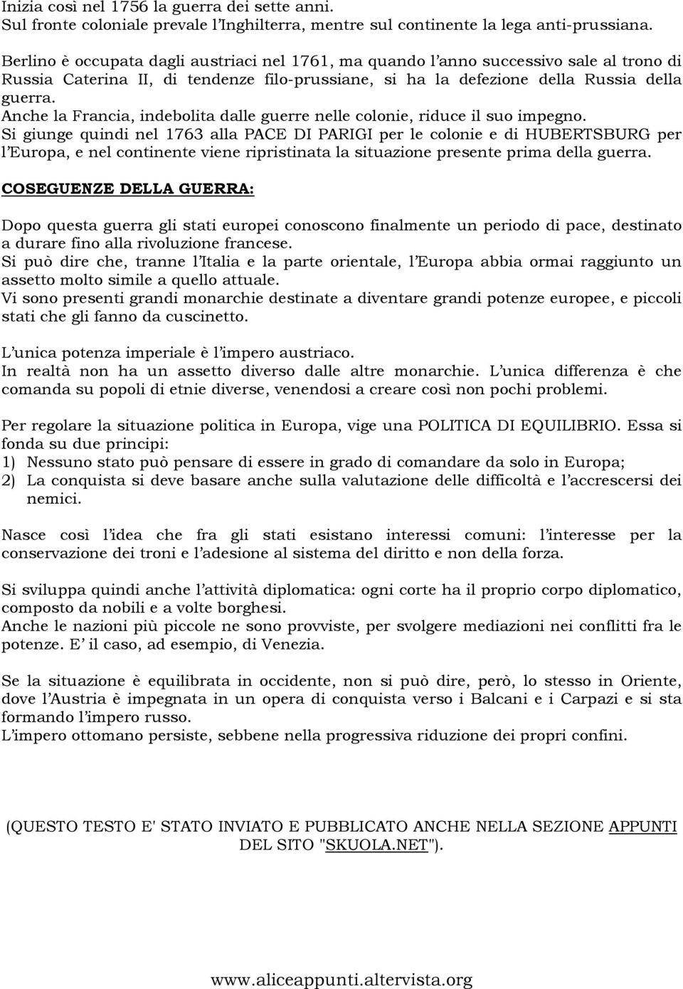 Anche la Francia, indebolita dalle guerre nelle colonie, riduce il suo impegno.