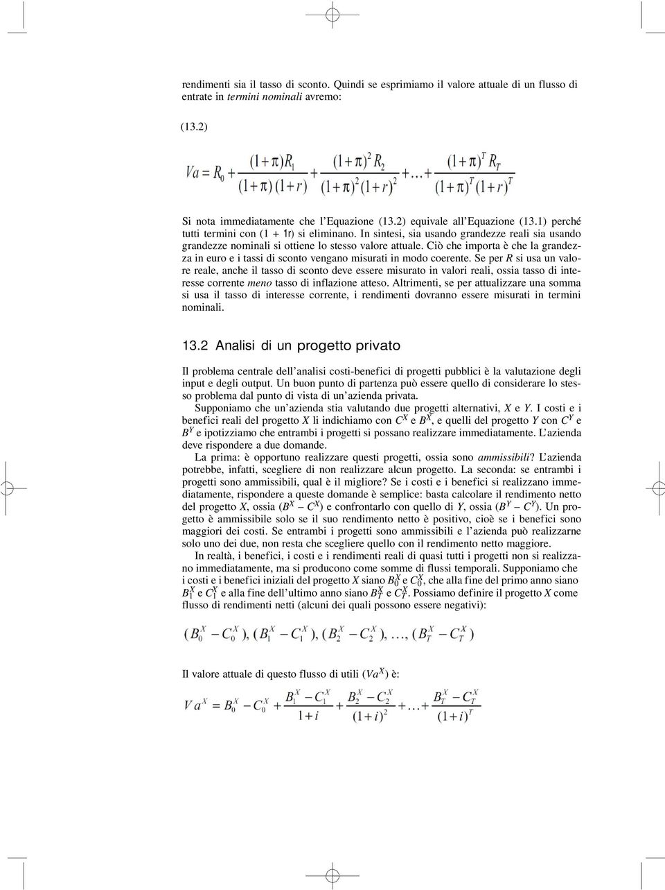 Ciò che importa è che la grandezza in euro e i tassi di sconto vengano misurati in modo coerente.