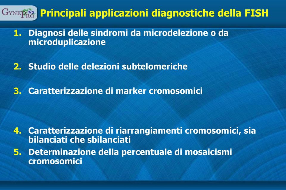 Studio delle delezioni subtelomeriche 3. Caratterizzazione di marker cromosomici 4.