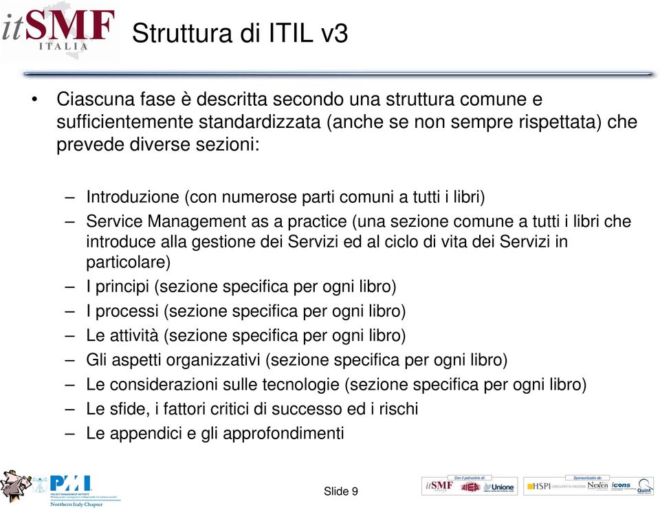 particolare) I principi (sezione specifica per ogni libro) I processi (sezione specifica per ogni libro) Le attività (sezione specifica per ogni libro) Gli aspetti organizzativi (sezione