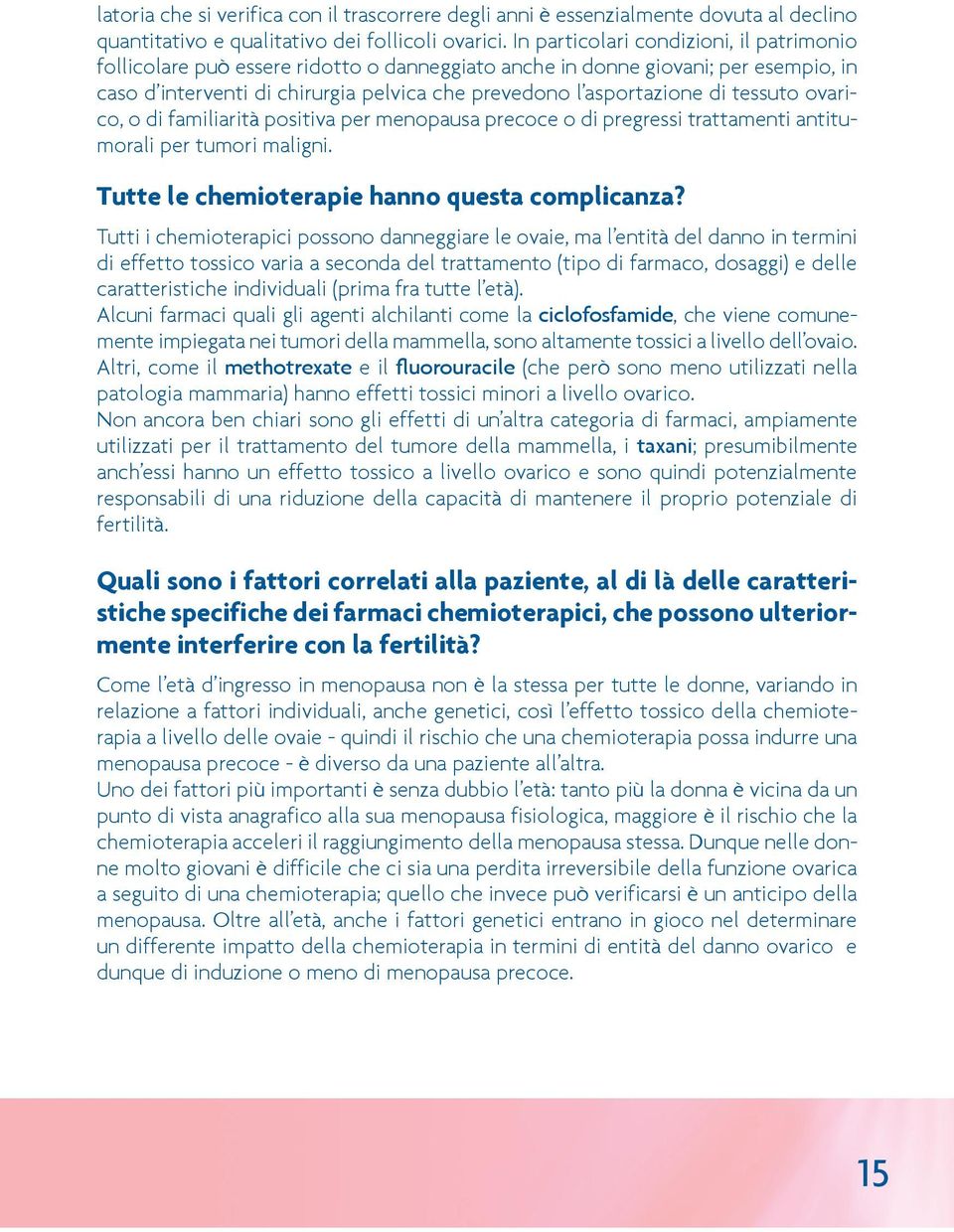 tessuto ovarico, o di familiarità positiva per menopausa precoce o di pregressi trattamenti antitumorali per tumori maligni. Tutte le chemioterapie hanno questa complicanza?