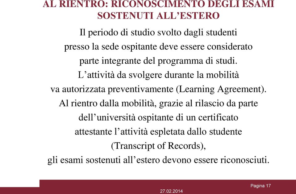 L attività da svolgere durante la mobilità va autorizzata preventivamente (Learning Agreement).