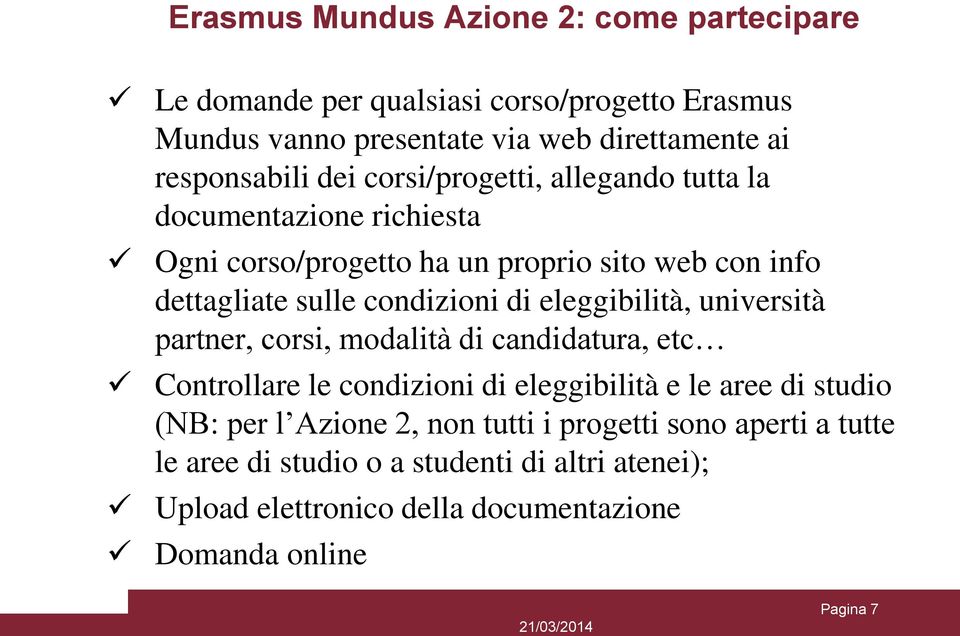 eleggibilità, università partner, corsi, modalità di candidatura, etc Controllare le condizioni di eleggibilità e le aree di studio (NB: per l Azione 2,