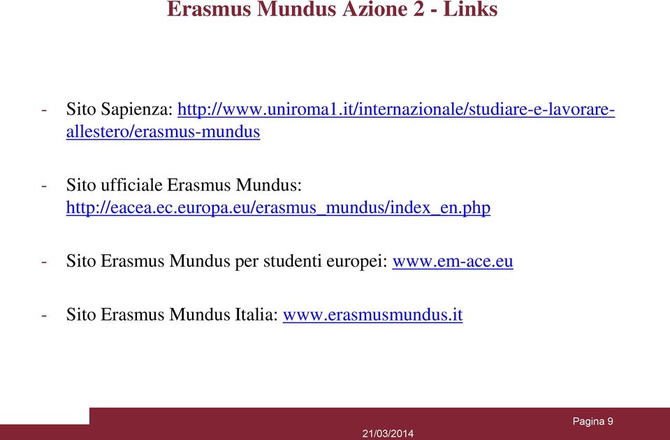 Mundus: http://eacea.ec.europa.eu/erasmus_mundus/index_en.