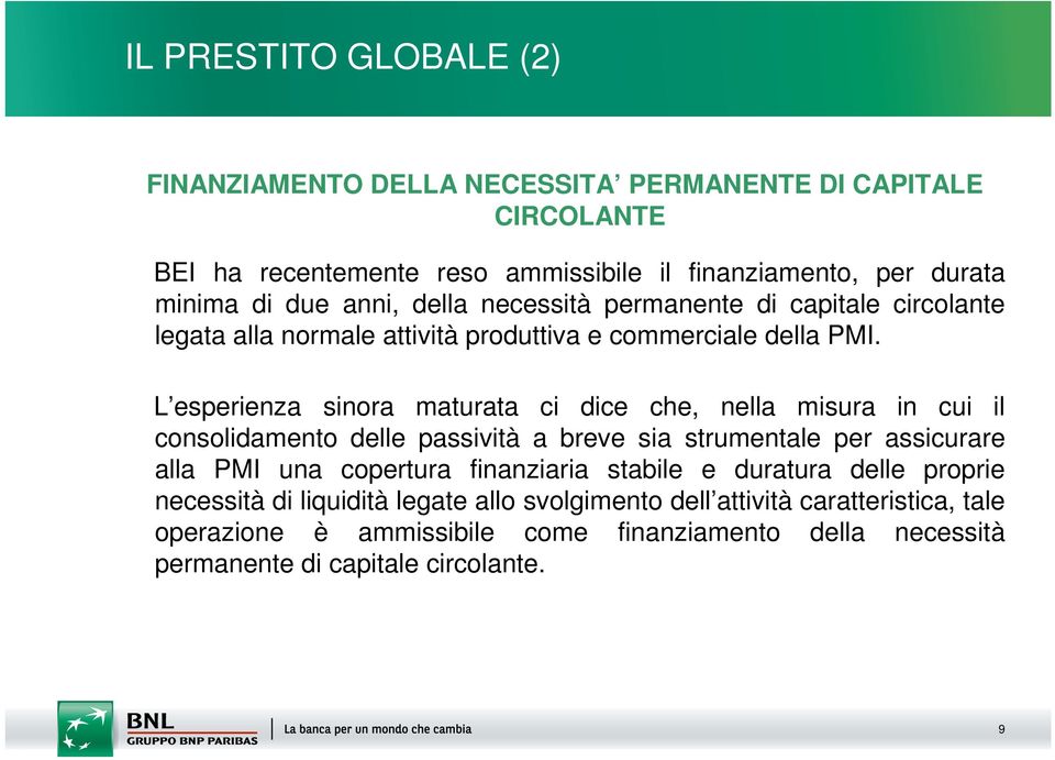 L esperienza sinora maturata ci dice che, nella misura in cui il consolidamento delle passività a breve sia strumentale per assicurare alla PMI una copertura