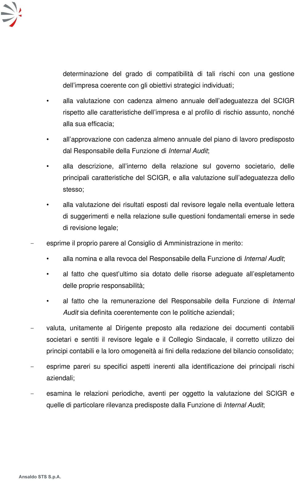 Responsabile della Funzione di Internal Audit; alla descrizione, all interno della relazione sul governo societario, delle principali caratteristiche del SCIGR, e alla valutazione sull adeguatezza