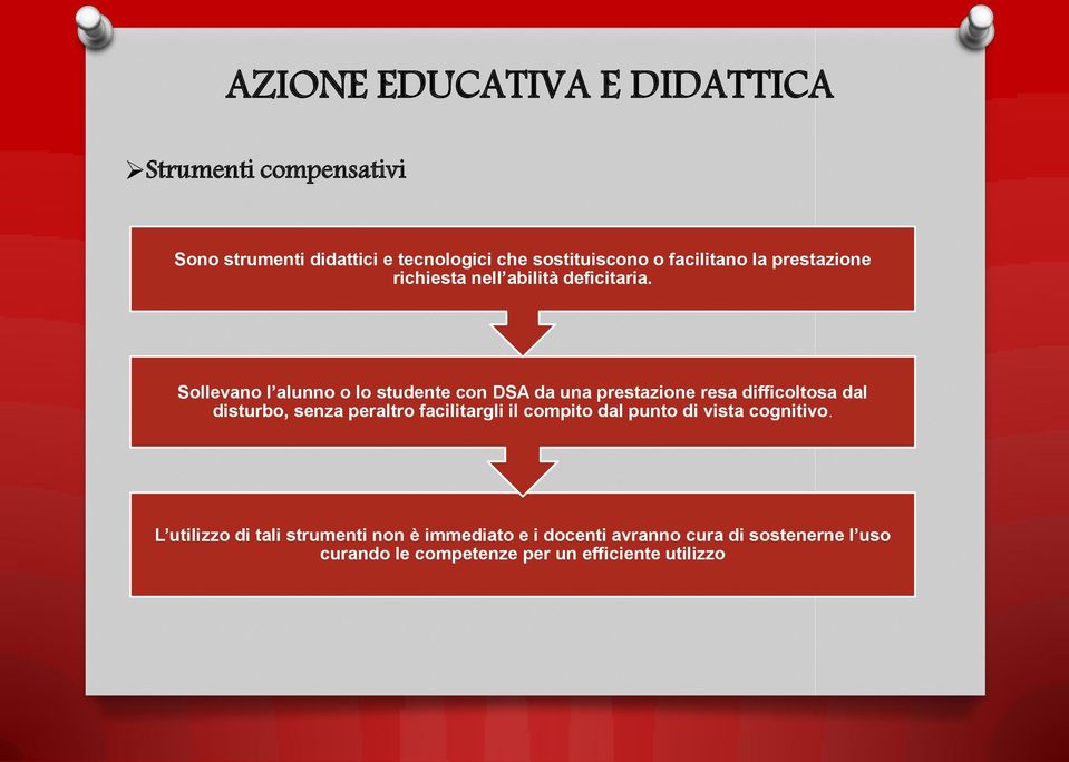 Sollevano l alunno o lo studente con DSA da una prestazione resa difficoltosa dal disturbo, senza peraltro