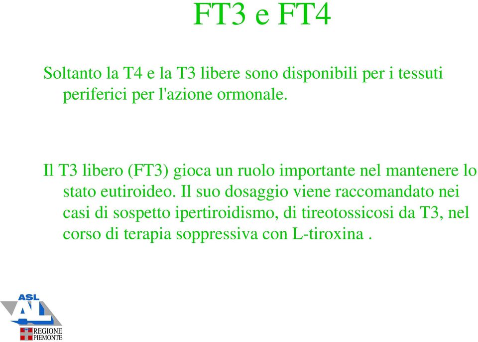 Il T3 libero (FT3) gioca un ruolo importante nel mantenere lo stato eutiroideo.