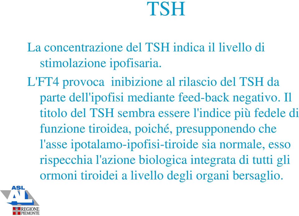 Il titolo del TSH sembra essere l'indice più fedele di funzione tiroidea, poiché, presupponendo che l'asse