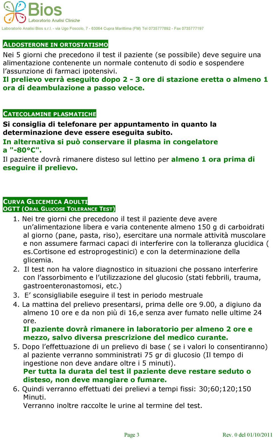 CATECOLAMINE PLASMATICHE Si consiglia di telefonare per appuntamento in quanto la determinazione deve essere eseguita subito. In alternativa si può conservare il plasma in congelatore a "-80 C".