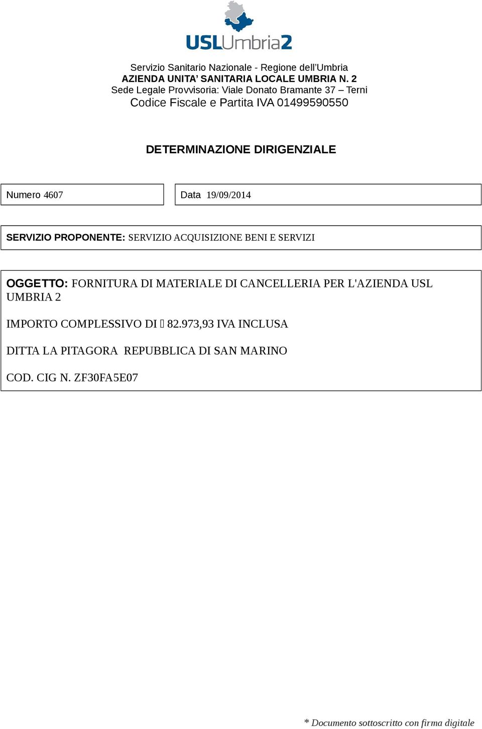 4607 Data 19/09/2014 SERVIZIO PROPONENTE: SERVIZIO ACQUISIZIONE BENI E SERVIZI OGGETTO: FORNITURA DI MATERIALE DI CANCELLERIA PER