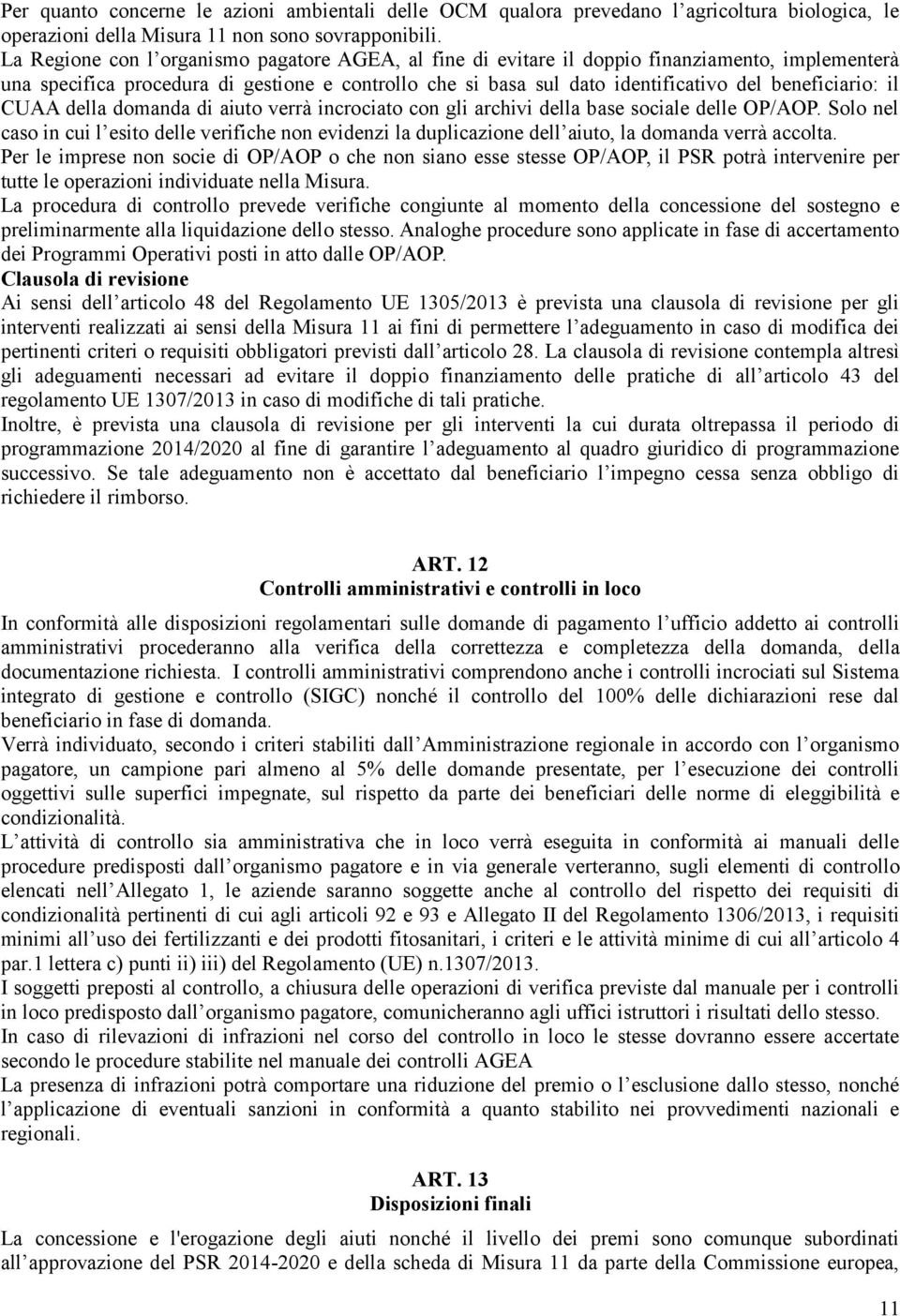 beneficiario: il CUAA della domanda di aiuto verrà incrociato con gli archivi della base sociale delle OP/AOP.