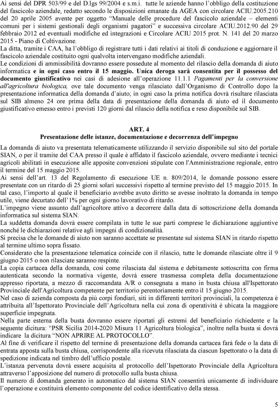 90 del 29 febbraio 2012 ed eventuali modifiche ed integrazioni e Circolare ACIU 2015 prot. N. 141 del 20 marzo 2015 - Piano di Coltivazione.