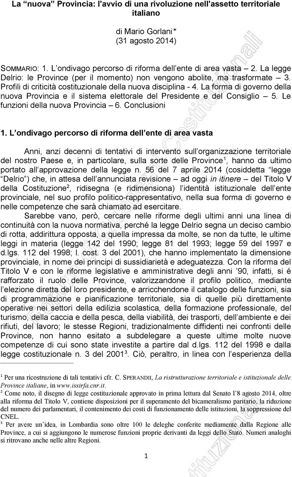 La forma di governo della nuova Provincia e il sistema elettorale del Presidente e del Consiglio 5. Le funzioni della nuova Provincia 6. Conclusioni 1.