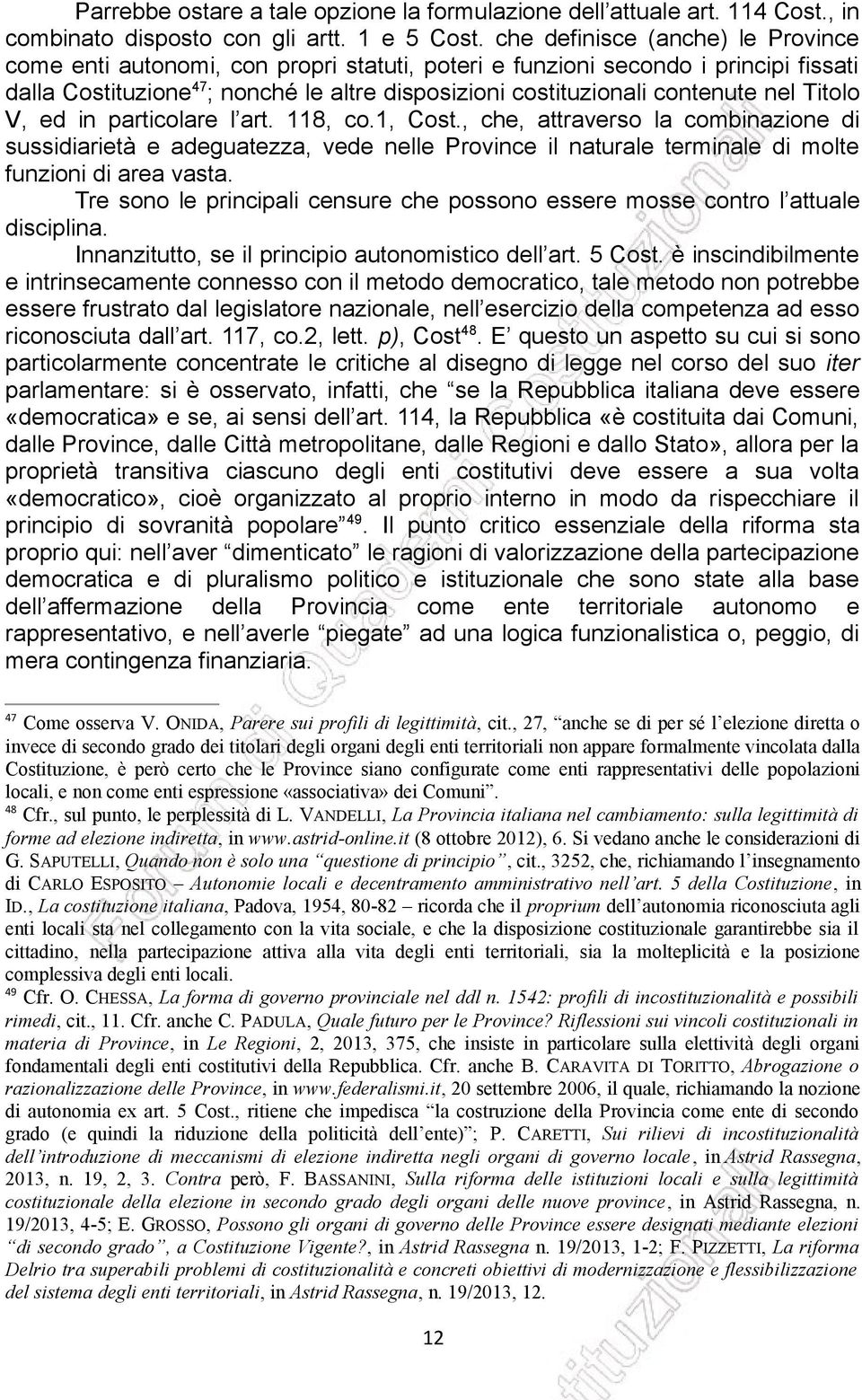 nel Titolo V, ed in particolare l art. 118, co.1, Cost., che, attraverso la combinazione di sussidiarietà e adeguatezza, vede nelle Province il naturale terminale di molte funzioni di area vasta.