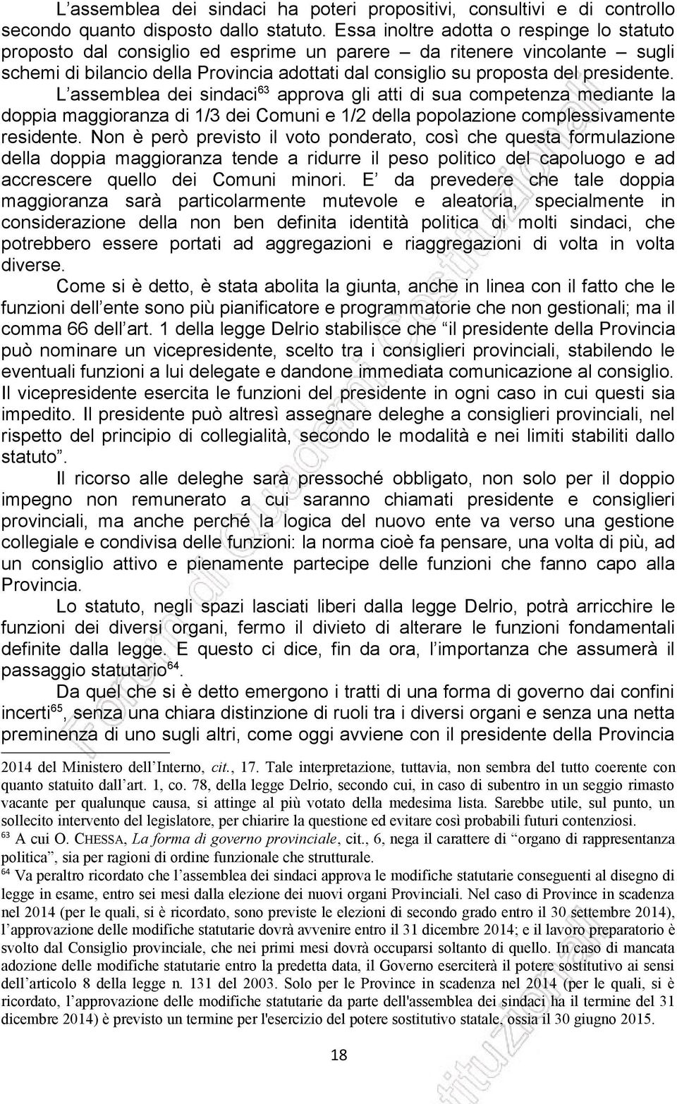 L assemblea dei sindaci 63 approva gli atti di sua competenza mediante la doppia maggioranza di 1/3 dei Comuni e 1/2 della popolazione complessivamente residente.