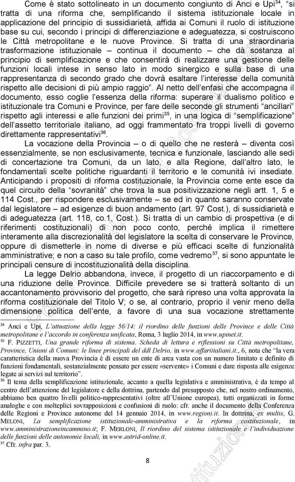 Si tratta di una straordinaria trasformazione istituzionale continua il documento che dà sostanza al principio di semplificazione e che consentirà di realizzare una gestione delle funzioni locali