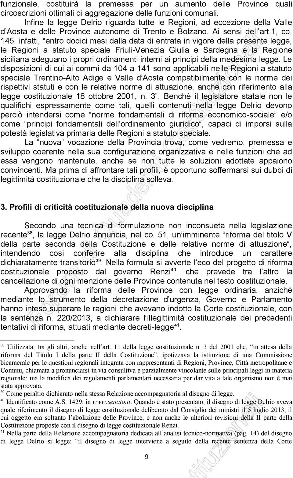 145, infatti, entro dodici mesi dalla data di entrata in vigore della presente legge, le Regioni a statuto speciale Friuli-Venezia Giulia e Sardegna e la Regione siciliana adeguano i propri