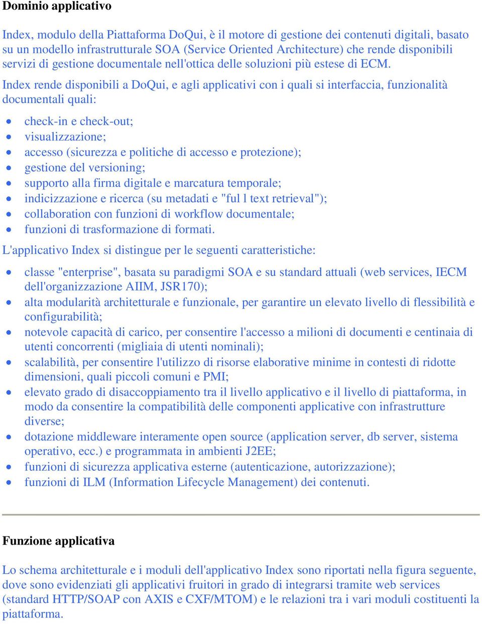 Index rende disponibili a DoQui, e agli applicativi con i quali si interfaccia, funzionalità documentali quali: check-in e check-out; visualizzazione; accesso (sicurezza e politiche di accesso e