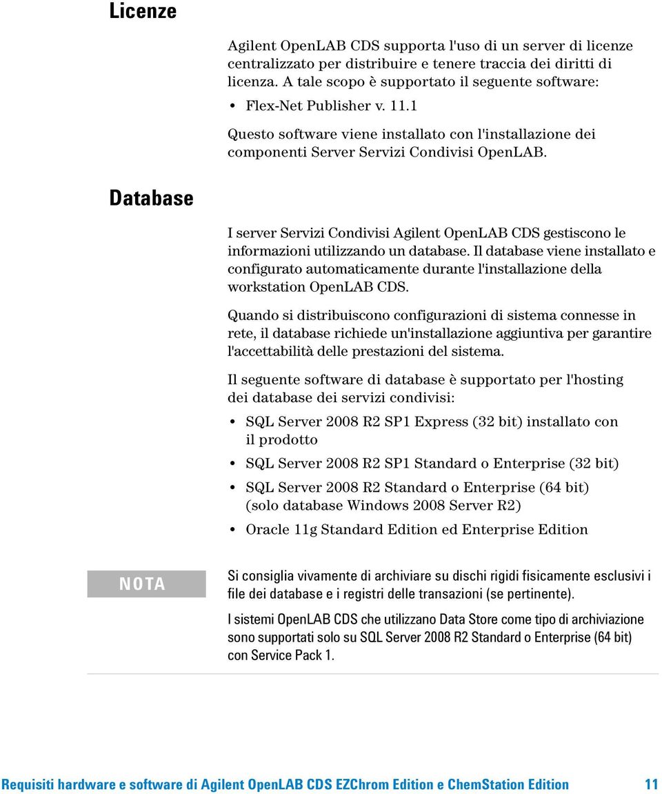 Database I server Servizi Condivisi Agilent OpenLAB CDS gestiscono le informazioni utilizzando un database.