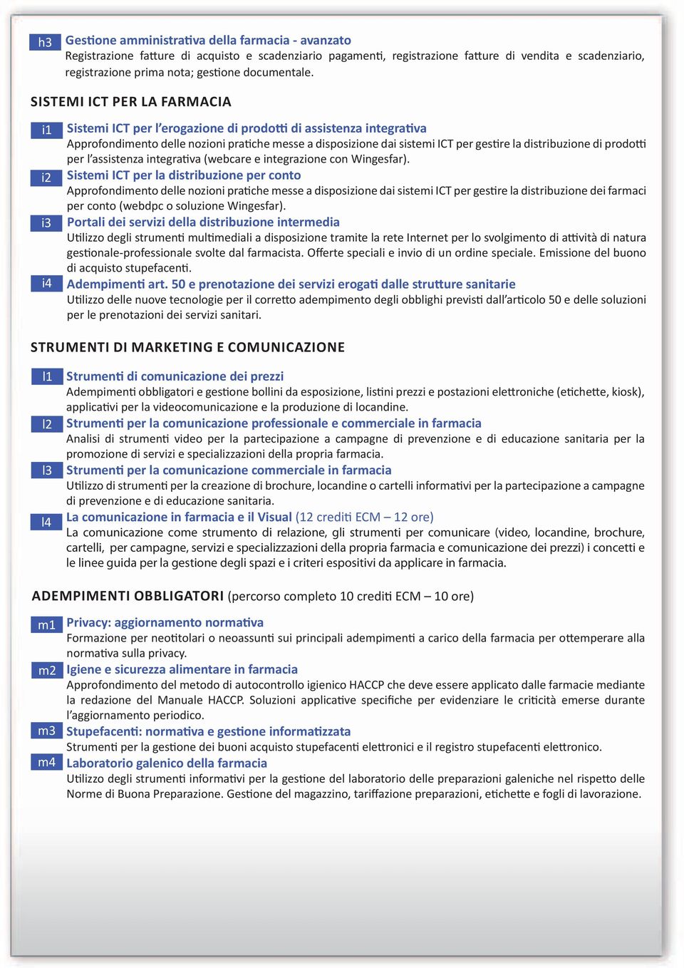 SISTEMI ICT PER LA FARMACIA Sistemi ICT per l erogazione di prodotti di assistenza integrativa Approfondimento delle nozioni pratiche messe a disposizione dai sistemi ICT per gestire la distribuzione