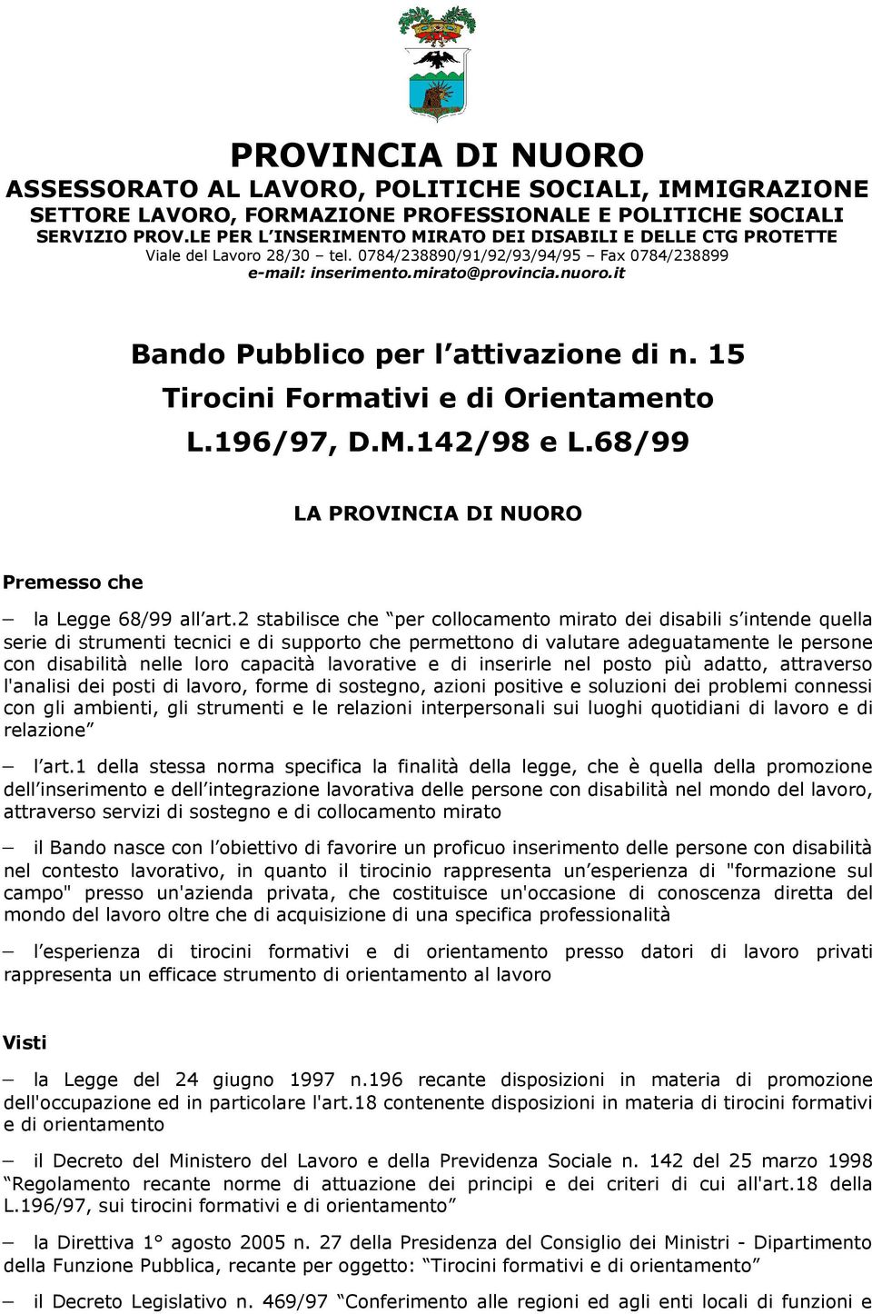 it Bando Pubblico per l attivazione di n. 15 Tirocini Formativi e di Orientamento L.196/97, D.M.142/98 e L.68/99 LA PROVINCIA DI NUORO Premesso che la Legge 68/99 all art.