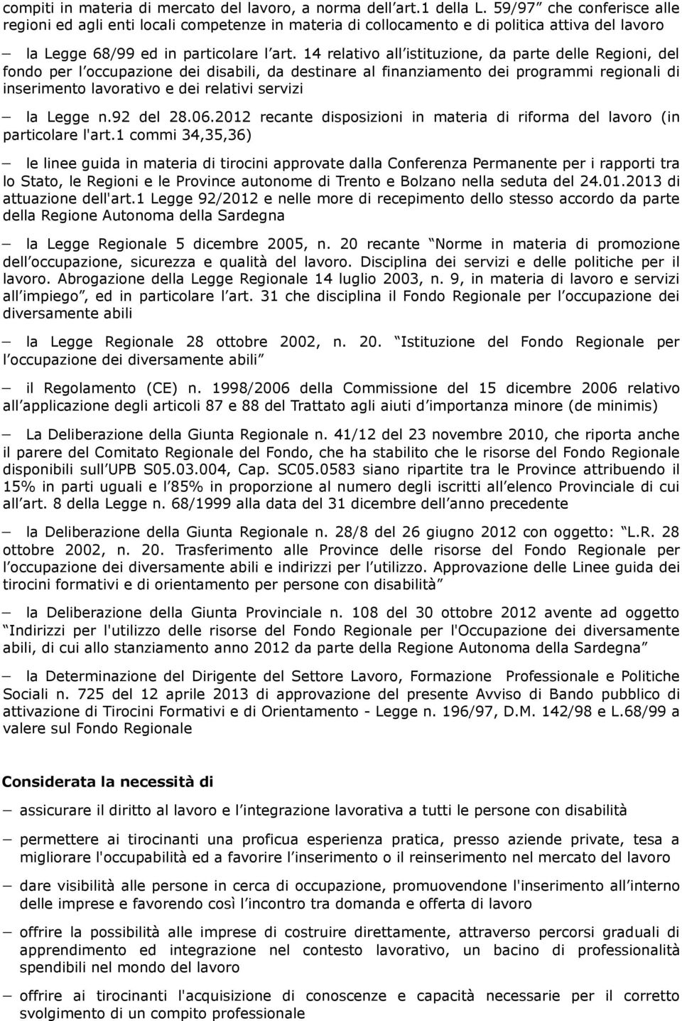 14 relativo all istituzione, da parte delle Regioni, del fondo per l occupazione dei disabili, da destinare al finanziamento dei programmi regionali di inserimento lavorativo e dei relativi servizi