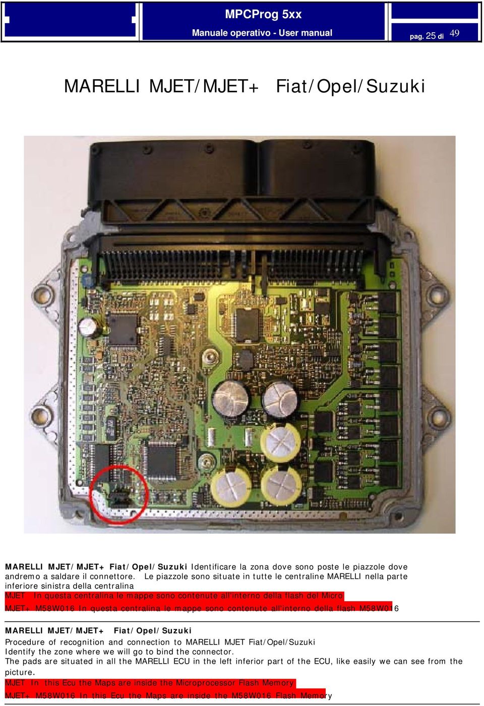 M58W016 In questa centralina le mappe sono contenute all'interno della flash M58W016 MARELLI MJET/MJET+ Fiat/Opel/Suzuki Procedure of recognition and connection to MARELLI MJET Fiat/Opel/Suzuki