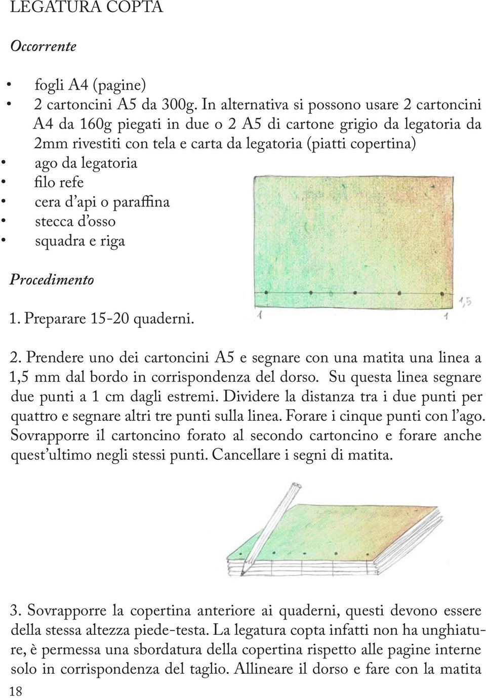 refe cera d api o paraffina stecca d osso squadra e riga Procedimento 1. Preparare 15-20 quaderni. 2.