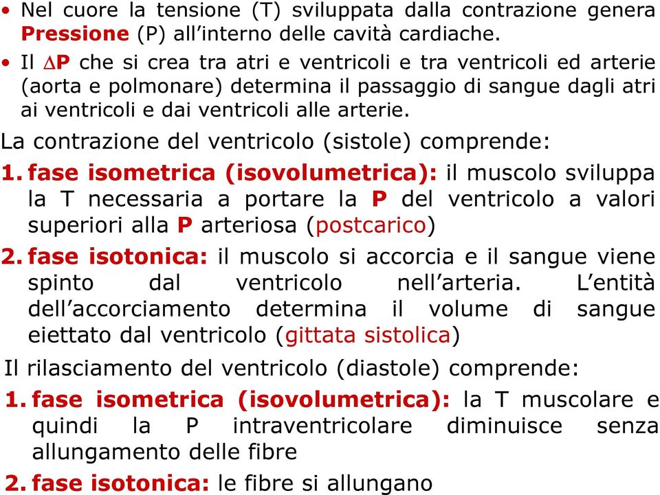 La contrazione del ventricolo (sistole) comprende: 1.