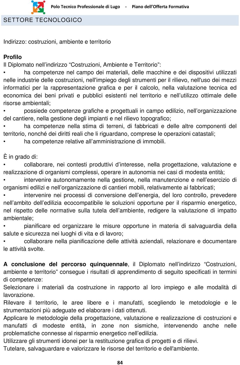 informatici per la rappresentazione grafica e per il calcolo, nella valutazione tecnica ed economica dei beni privati e pubblici esistenti nel territorio e nell utilizzo ottimale delle risorse