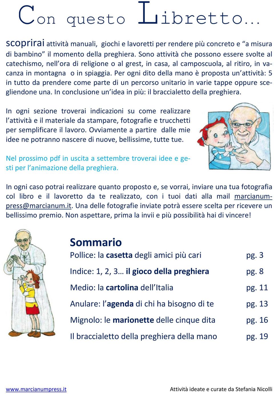 Per ogni dito della mano è proposta un attività: 5 in tutto da prendere come parte di un percorso unitario in varie tappe oppure scegliendone una.