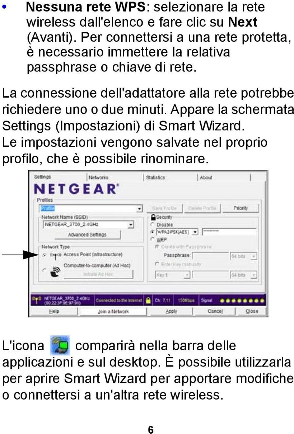 La connessione dell'adattatore alla rete potrebbe richiedere uno o due minuti. Appare la schermata Settings (Impostazioni) di Smart Wizard.