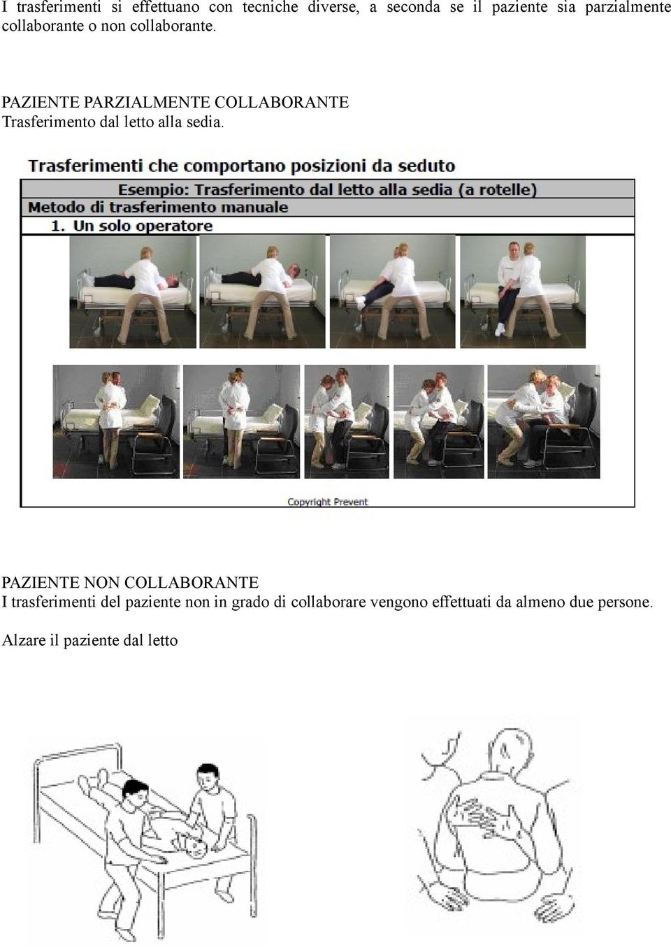 PAZIENTE PARZIALMENTE COLLABORANTE Trasferimento dal letto alla sedia.