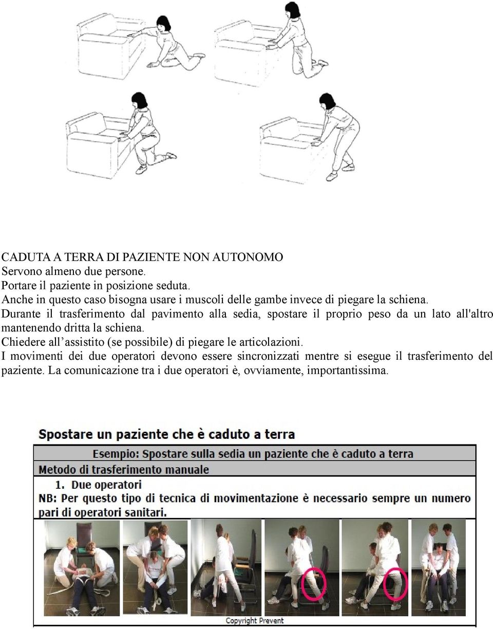 Durante il trasferimento dal pavimento alla sedia, spostare il proprio peso da un lato all'altro mantenendo dritta la schiena.