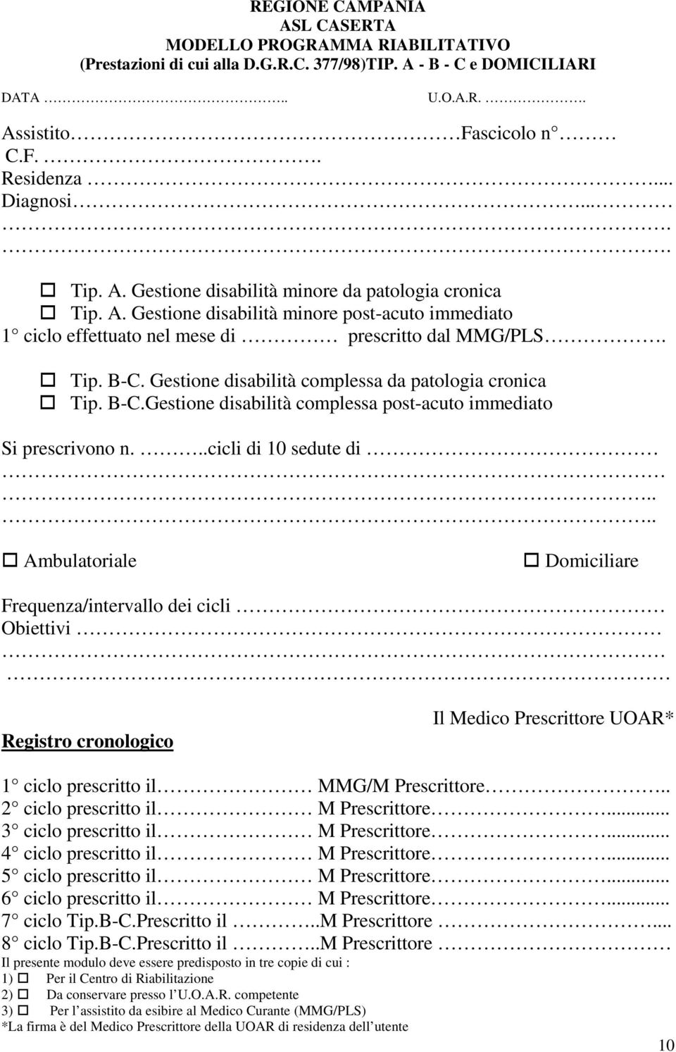 Gestione disabilità complessa da patologia cronica Tip. B-C.Gestione disabilità complessa post-acuto immediato Si prescrivono n...cicli di 10 sedute di.