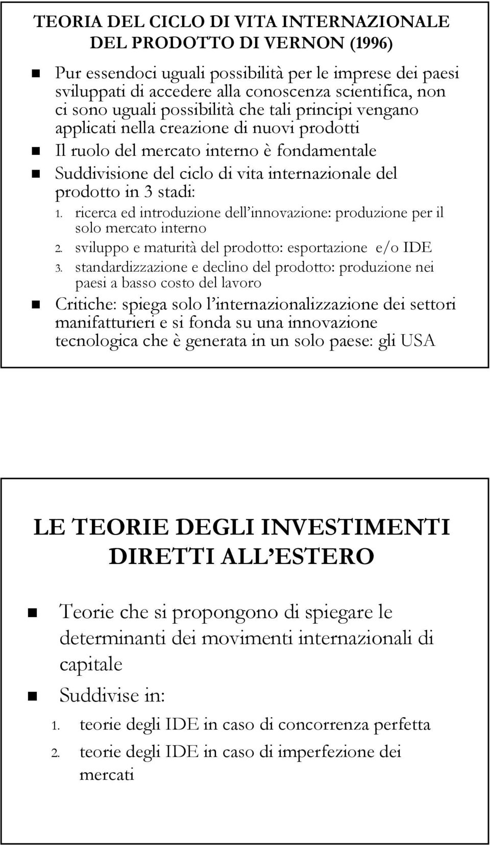 ricerca ed introduzione dell innovazione: produzione per il solo mercato interno 2. sviluppo e maturità del prodotto: esportazione e/o IDE 3.