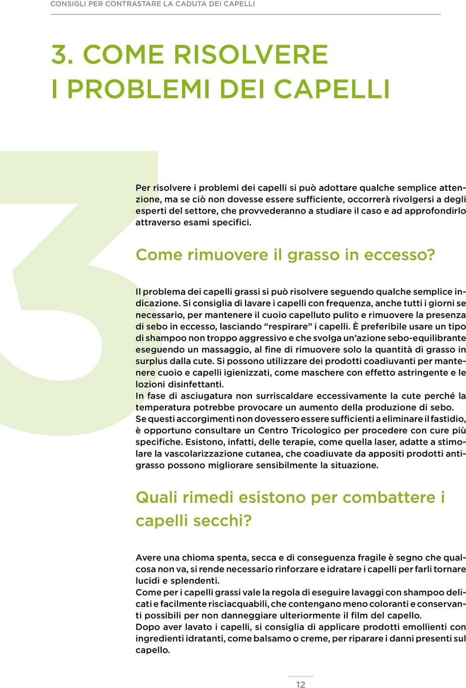 Il problema dei capelli grassi si può risolvere seguendo qualche semplice indicazione.