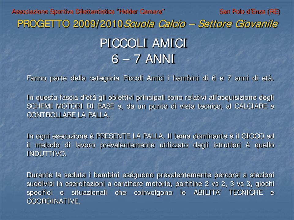 CONTROLLARE LA PALLA. In ogni esecuzione è PRESENTE LA PALLA.