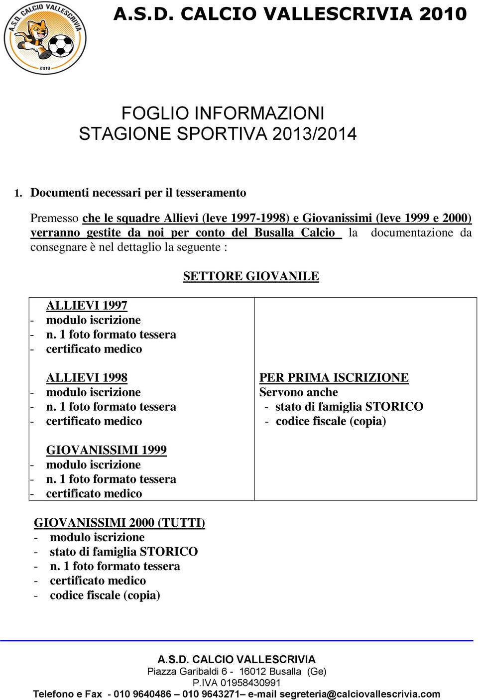 (leve 1999 e 2000) verranno gestite da noi per conto del Busalla Calcio la documentazione da consegnare