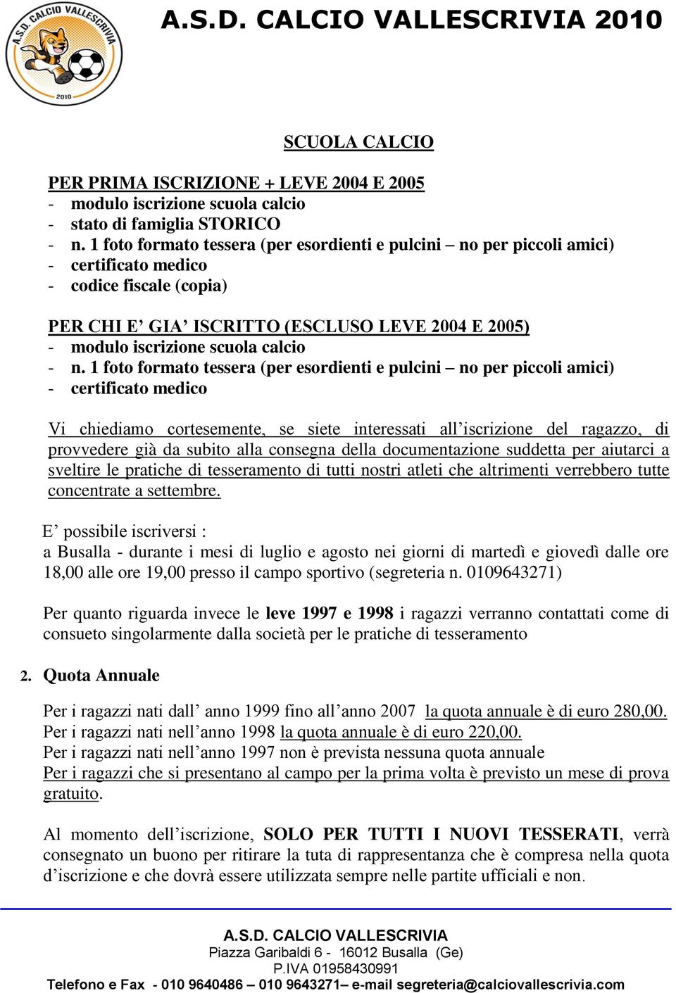 aiutarci a sveltire le pratiche di tesseramento di tutti nostri atleti che altrimenti verrebbero tutte concentrate a settembre.