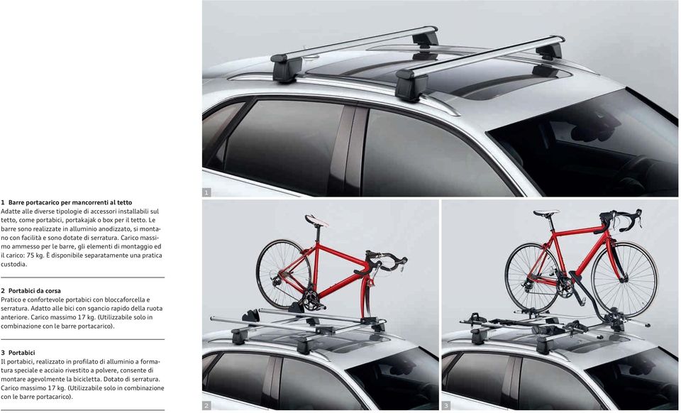 È disponibile separatamente una pratica custodia. 1 2 Portabici da corsa Pratico e confortevole portabici con bloccaforcella e serratura. Adatto alle bici con sgancio rapido della ruota anteriore.